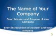 The Name of Your Company Short Mission and Purpose of Your Company Short introduction of yourself and your company