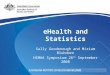 EHealth and Statistics Sally Goodenough and Miriam Bluhdorn HIMAA Symposium 26 th September 2008