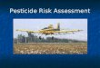 Pesticide Risk Assessment. What is FIFRA? Federal Insecticide, Fungicide, and Rodenticide Act Federal Insecticide, Fungicide, and Rodenticide Act Requires