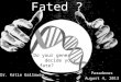Fated ? Paradoxes August 4, 2013 Dr. Katie Galloway Do your genes decide your fate?