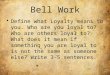 Bell Work Define what Loyalty means to you. Who are you loyal to? Who are others loyal to? What does it mean if something you are loyal to is not the same