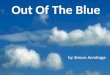 Out Of The Blue by Simon Armitage. Today we are learning to … … analyse and interpret an extract from Simon Armitage’s poem ‘Out of the ‘Blue’