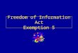 Freedom of Information Act Exemption 5. Exemption 5 Threshold “Inter-agency or intra-agency memorandums or letters which would not be available by law