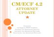 CM/ECF 4.2 A TTORNEY U PDATE Presented by: Lisa Huppertz, CM/ECF Coordinator Neal Stork, Case Administration Supervisor Judy Smith, Case Administrator/Work