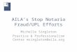AILA’s Stop Notario Fraud/UPL Efforts Michelle Singleton Practice & Professionalism Center msingleton@aila.org