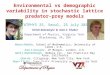 Environmental vs demographic variability in stochastic lattice predator-prey models STATPHYS 25, Seoul, 25 July 2013 Ulrich Dobramysl & Uwe C. Täuber Department