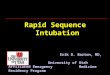 Rapid Sequence Intubation Erik D. Barton, MD, MS, MBA University of Utah Affiliated Emergency Medicine Residency Program