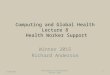 Computing and Global Health Lecture 8 Health Worker Support Winter 2015 Richard Anderson 2/25/2015University of Washington, Winter 20151