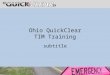 Ohio QuickClear TIM Training subtitle. QuickClear Committee AAA Ohio Buckeye State Sheriff’s Association Ohio Association of Chiefs of Police Ohio Department