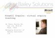 KnowAll Enquire: virtual enquiry tracking By Penny Bailey BA, Dip Lib, MCILIP, MIoD, FRSA Managing Director of Bailey Solutions Ltd