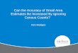 Can the Accuracy of Small Area Estimates Be Increased By Ignoring Census Counts? Ken Hodges