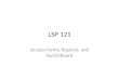 LSP 121 Access Forms, Reports, and Switchboard. Access Forms