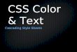 CSS Color & Text Cascading Style Sheets. Advantages of CSS Typography and page layout can be better controlled Style is separate from structure Documents