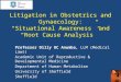 Litigation in Obstetrics and Gynaecology: “Situational Awareness” and “Root Cause Analysis” Professor Dilly OC Anumba, LLM (Medical Laws) Academic Unit