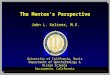 John L. Keltner, M.D.. University of California, Davis Department of Ophthalmology & Vision Science Sacramento, California The Mentee’s Perspective