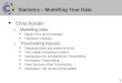 1 Statistics – Modelling Your Data Chris Rorden 1.Modelling data: Signal, Error and Covariates Parametric Statistics 2.Thresholding Results: Statistical
