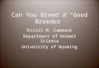Can You Breed a “Good Breeder” Kristi M. Cammack Department of Animal Science University of Wyoming