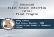 Enhanced First Action Interview (EFAI) Pilot Program Wendy Garber Tech Center Director, 2100 United States Patent & Trademark Office