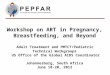 Workshop on ART in Pregnancy, Breastfeeding, and Beyond Adult Treatment and PMTCT/Pediatric Technical Workgroups US Office of the Global AIDS Coordinator