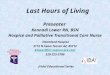Last Hours of Living Presenter Kennadi Lower RN, BSN Hospice and Palliative Transitional Care Nurse Heartland Hospice 3112 N Swan Tucson AZ, 85712 klower@hcr-manorcare.com