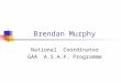 Brendan Murphy National Coordinator GAA A.S.A.P. Programme