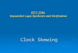 Clock Skewing EECS 290A Sequential Logic Synthesis and Verification