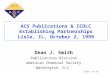 Slide 1 of 33 ACS Publications & ICOLC Establishing Partnerships Lisle, IL, October 2, 1999 Dean J. Smith Publications Division American Chemical Society