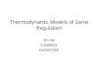 Thermodynamic Models of Gene Regulation Xin He CS598SS 04/30/2009