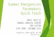 Summer Emergencies Pacemakers Quick Trach APRIL 2015 CE CONDELL MEDICAL CENTER EMS SYSTEM SITE CODE: 107200E-1215 Prepared by: Sharon Hopkins, RN, BSN