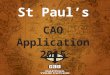St Paul’s CAO Application 2015. CAO Application & Process Course Research & Choice Restrictions DARE/ HEAR UCAS PLC Courses Q & A INTRODUCTION 2015
