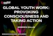 GLOBAL YOUTH WORK: PROVOKING CONSCIOUSNESS AND TAKING ACTION MOMODOU SALLAH