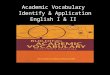 Academic Vocabulary Identify & Application English I & II