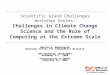 Scientific Grand Challenges Workshop Series: Challenges in Climate Change Science and the Role of Computing at the Extreme Scale Warren M. Washington National