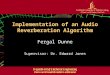 Implementation of an Audio Reverberation Algorithm Fergal Dunne Supervisor: Dr. Edward Jones