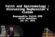 Faith and Epistemology : Discussing Boghossian’s Claims Reasonable Faith UTD Allen Hainline Jan 16, 2014