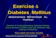 KSU Exercise & Diabetes Mellitus Abdulrahman Mohammed AL-Howikan Director of Cardiopulmonary Exercise Testing And pulmonary function test Lab, Medicine