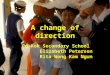 ;- A change of direction Po Kok Secondary School Elizabeth Petersen Rita Wong Kam Ngun