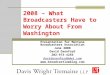 2008 – What Broadcasters Have to Worry About From Washington Presentation for Montana Broadcasters Association June 2008 David Oxenford 202-973-4256 davidoxenford@dwt.com