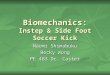 Biomechanics: Instep & Side Foot Soccer Kick Naomi Shimabuku Becky Wong PE 483 Dr. Caster