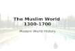 The Muslim World 1300-1700 Modern World History. Essential Question What factors allowed Muslim empires to grow and flourish between the years 1300 to