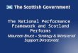 The National Performance Framework and Scotland Performs Maureen Bruce – Strategy & Ministerial Support Directorate