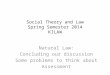 Social Theory and Law Spring Semester 2014 KILAW Natural Law: Concluding our discussion Some problems to think about Assessment