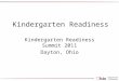 Kindergarten Readiness Kindergarten Readiness Summit 2011 Dayton, Ohio