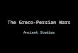 The Greco-Persian Wars Ancient Studies. Greece during the Persian Wars