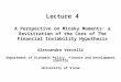 Lecture 4 A Perspective on Minsky Moments: a Revisitation of the Core of The Financial Instability Hypothesis Alessandro Vercelli Department of Economic