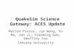 QuakeSim Science Gateway: ACES Update Marlon Pierce, Jun Wang, Yu Ma, Jun Ji, Xiaoming Gao, Geoffrey Fox Indiana University
