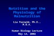 Nutrition and the Physiology of Malnutrition Lia Fernald, Ph.D., M.B.A. Human Biology Lecture May 14, 2002