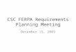 CSC FERPA Requirements Planning Meeting December 15, 2009
