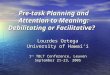 Pre-task Planning and Attention to Meaning: Debilitating or Facilitative? Lourdes Ortega University of Hawai‘i 1 st TBLT Conference, Leuven September 21-23,