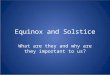 Equinox and Solstice What are they and why are they important to us?